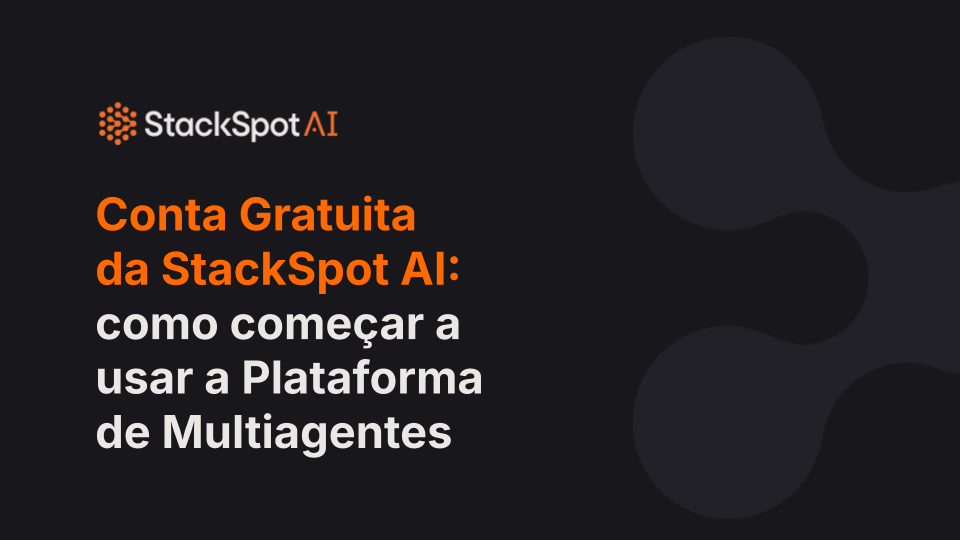 Conta Gratuita da StackSpot AI: como começar a usar a plataforma de multiagentes